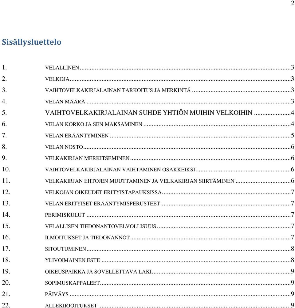 VELKAKIRJAN EHTOJEN MUUTTAMINEN JA VELKAKIRJAN SIIRTÄMINEN... 6 12. VELKOJAN OIKEUDET ERITYISTAPAUKSISSA... 7 13. VELAN ERITYISET ERÄÄNTYMISPERUSTEET... 7 14. PERIMISKULUT... 7 15.