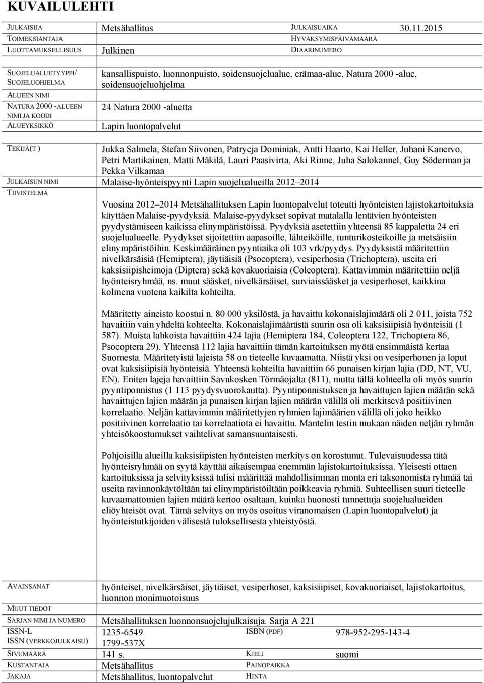 luonnonpuisto, soidensuojelualue, erämaa-alue, Natura 2000 -alue, soidensuojeluohjelma 24 Natura 2000 -aluetta Lapin luontopalvelut TEKIJÄ(T ) Jukka Salmela, Stefan Siivonen, Patrycja Dominiak, Antti