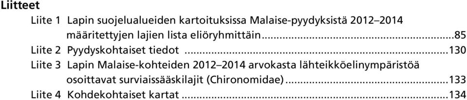 ..130 Liite 3 Lapin Malaise-kohteiden 2012 2014 arvokasta lähteikköelinympäristöä