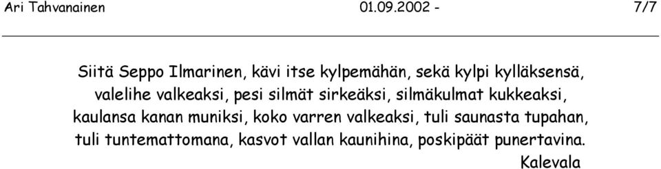 valelihe valkeaksi, pesi silmät sirkeäksi, silmäkulmat kukkeaksi, kaulansa