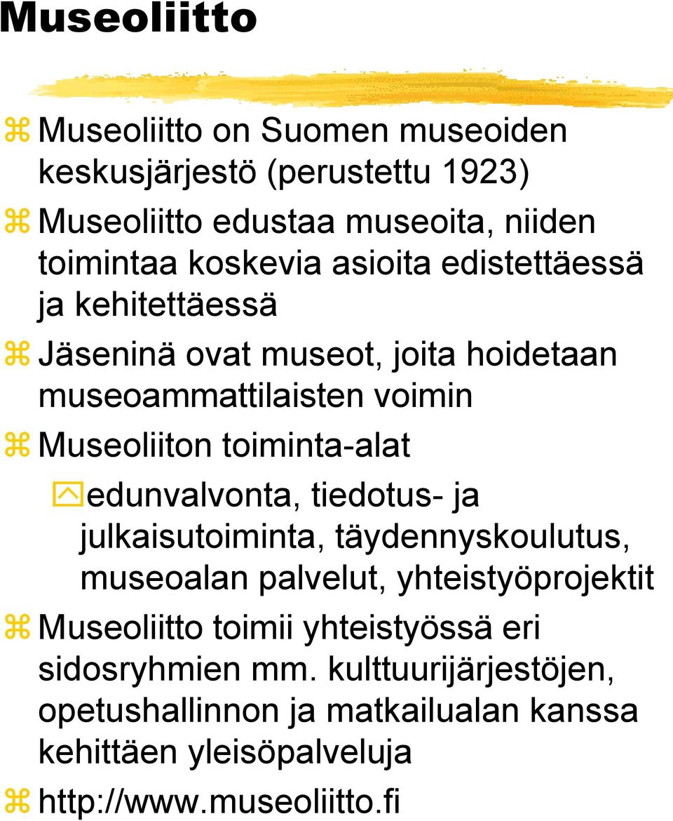 edunvalvonta, tiedotus- ja julkaisutoiminta, täydennyskoulutus, museoalan palvelut, yhteistyöprojektit Museoliitto toimii