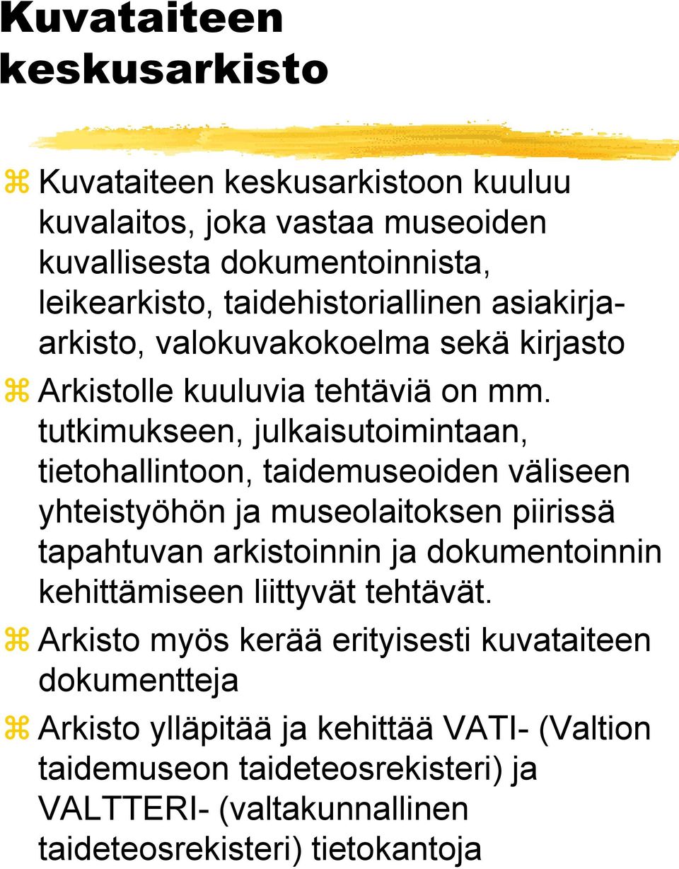 tutkimukseen, julkaisutoimintaan, tietohallintoon, taidemuseoiden väliseen yhteistyöhön ja museolaitoksen piirissä tapahtuvan arkistoinnin ja dokumentoinnin