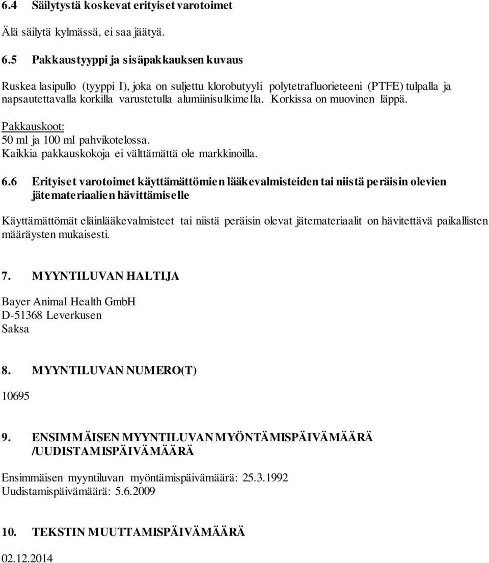 Korkissa on muovinen läppä. Pakkauskoot: 50 ml ja 100 ml pahvikotelossa. Kaikkia pakkauskokoja ei välttämättä ole markkinoilla. 6.