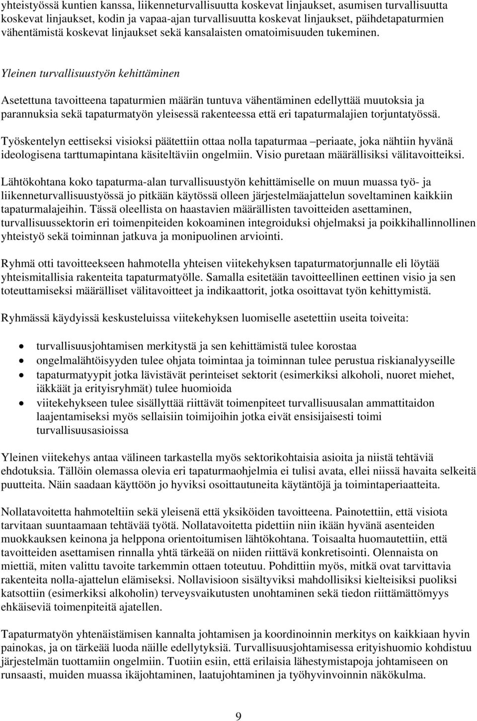 Yleinen turvallisuustyön kehittäminen Asetettuna tavoitteena tapaturmien määrän tuntuva vähentäminen edellyttää muutoksia ja parannuksia sekä tapaturmatyön yleisessä rakenteessa että eri