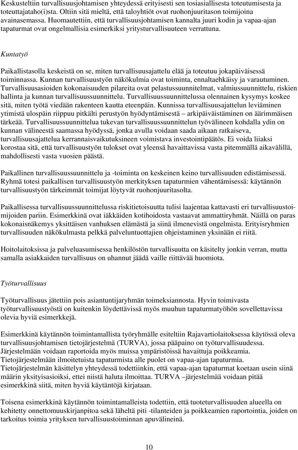 Huomautettiin, että turvallisuusjohtamisen kannalta juuri kodin ja vapaa-ajan tapaturmat ovat ongelmallisia esimerkiksi yritysturvallisuuteen verrattuna.