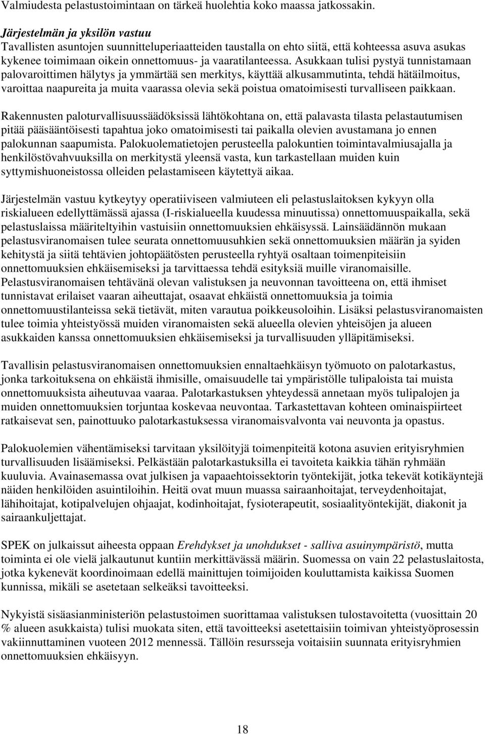 Asukkaan tulisi pystyä tunnistamaan palovaroittimen hälytys ja ymmärtää sen merkitys, käyttää alkusammutinta, tehdä hätäilmoitus, varoittaa naapureita ja muita vaarassa olevia sekä poistua