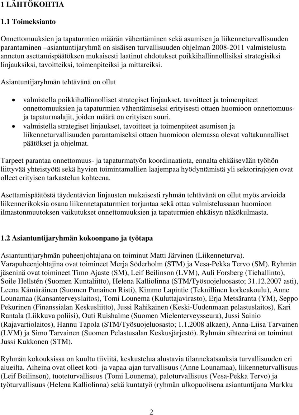 annetun asettamispäätöksen mukaisesti laatinut ehdotukset poikkihallinnollisiksi strategisiksi linjauksiksi, tavoitteiksi, toimenpiteiksi ja mittareiksi.