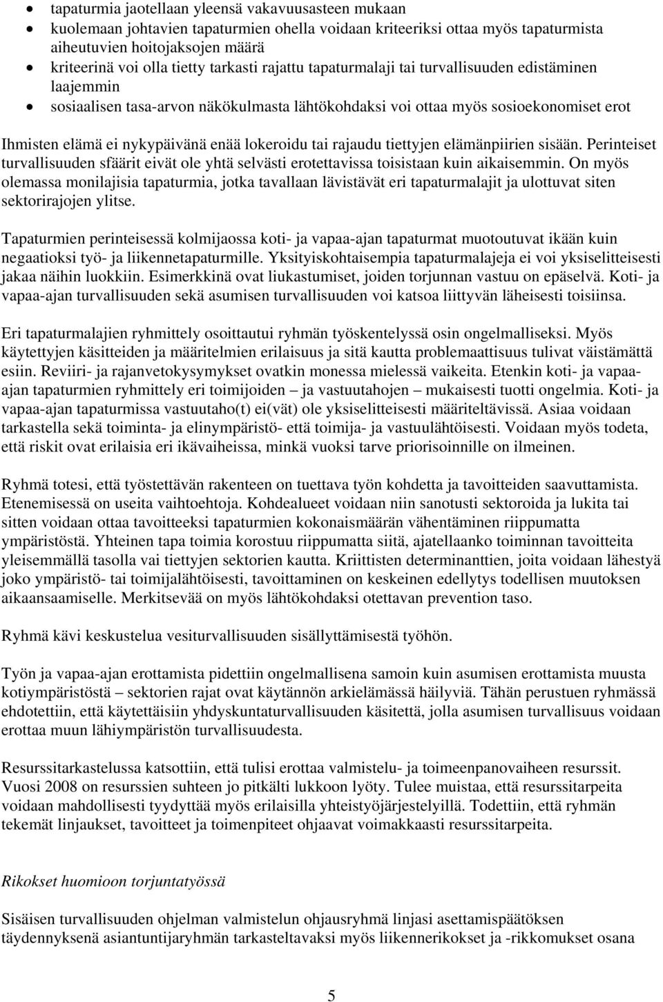 lokeroidu tai rajaudu tiettyjen elämänpiirien sisään. Perinteiset turvallisuuden sfäärit eivät ole yhtä selvästi erotettavissa toisistaan kuin aikaisemmin.