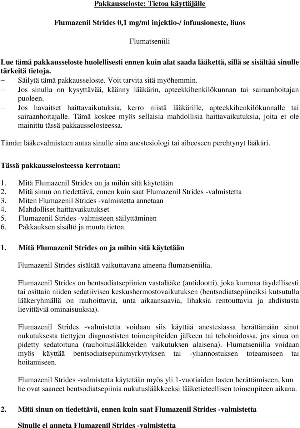 Jos havaitset haittavaikutuksia, kerro niistä lääkärille, apteekkihenkilökunnalle tai sairaanhoitajalle.