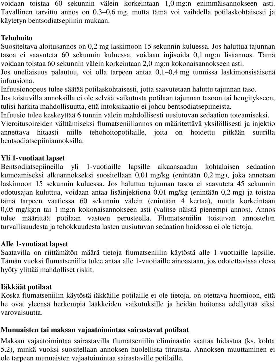 Tehohoito Suositeltava aloitusannos on 0,2 mg laskimoon 15 sekunnin kuluessa. Jos haluttua tajunnan tasoa ei saavuteta 60 sekunnin kuluessa, voidaan injisoida 0,1 mg:n lisäannos.
