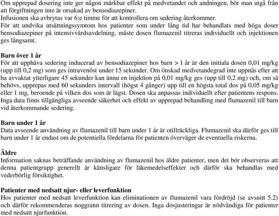 För att undvika utsättningssymtom hos patienter som under lång tid har behandlats med höga doser bensodiazepiner på intensivvårdsavdelning, måste dosen flumazenil titreras individuellt och