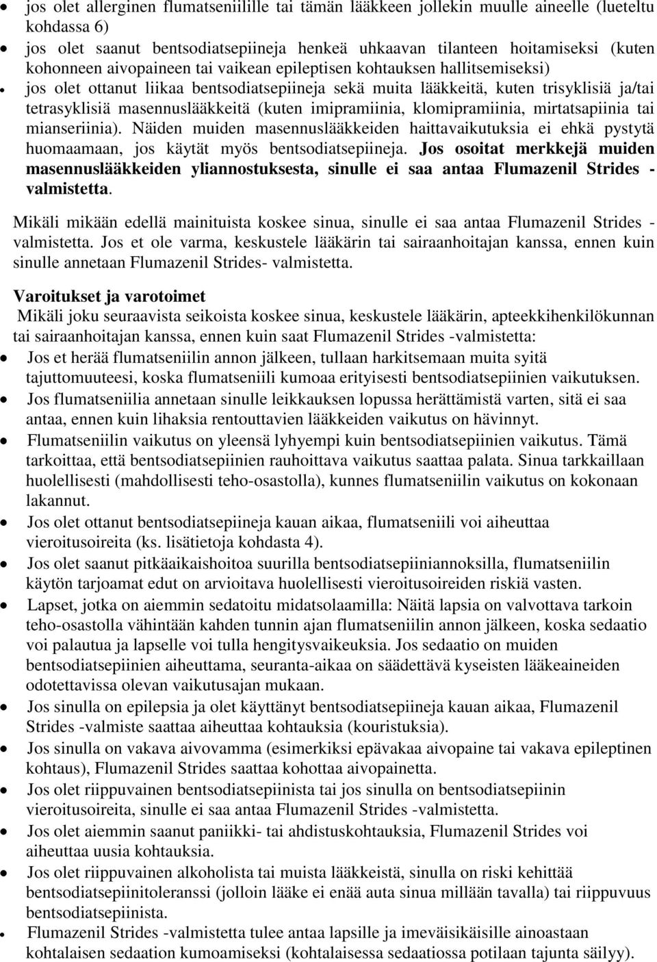 imipramiinia, klomipramiinia, mirtatsapiinia tai mianseriinia). Näiden muiden masennuslääkkeiden haittavaikutuksia ei ehkä pystytä huomaamaan, jos käytät myös bentsodiatsepiineja.