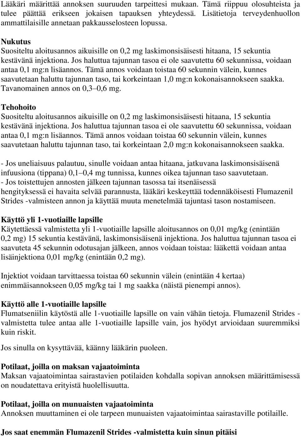 Jos haluttua tajunnan tasoa ei ole saavutettu 60 sekunnissa, voidaan antaa 0,1 mg:n lisäannos.