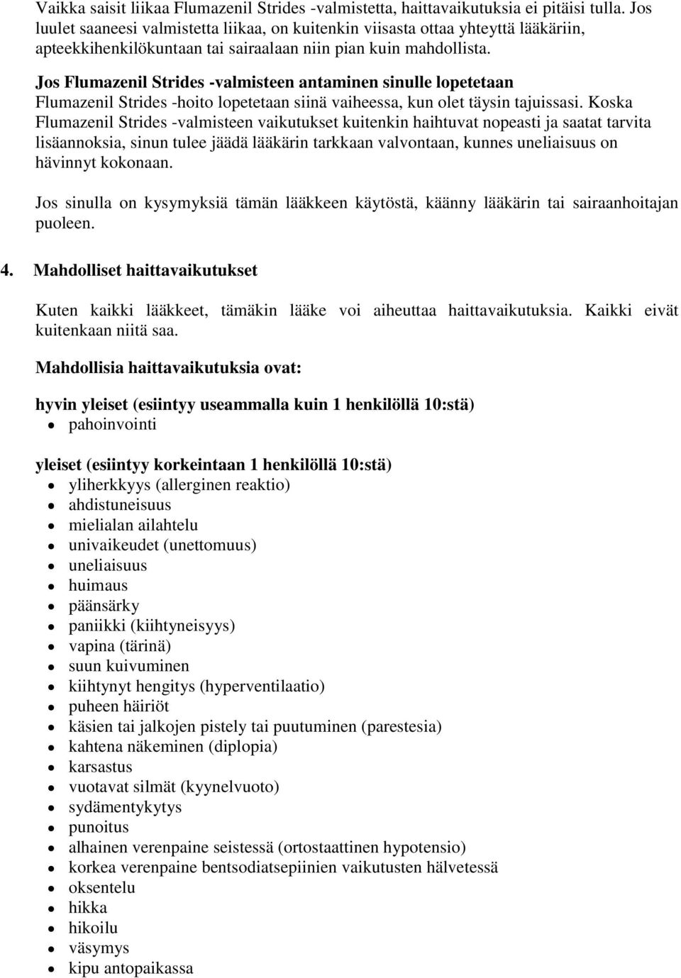 Jos Flumazenil Strides -valmisteen antaminen sinulle lopetetaan Flumazenil Strides -hoito lopetetaan siinä vaiheessa, kun olet täysin tajuissasi.