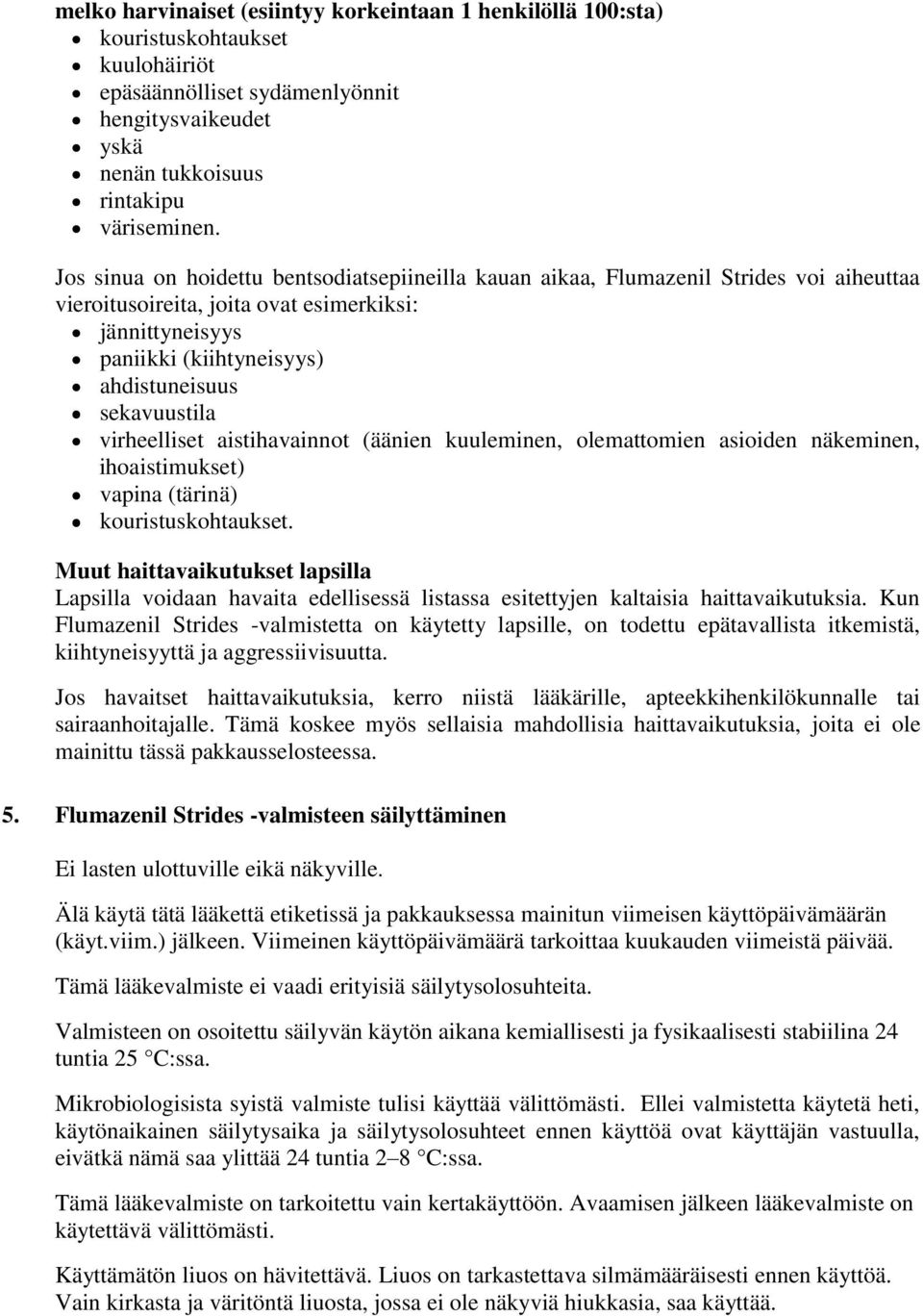 sekavuustila virheelliset aistihavainnot (äänien kuuleminen, olemattomien asioiden näkeminen, ihoaistimukset) vapina (tärinä) kouristuskohtaukset.