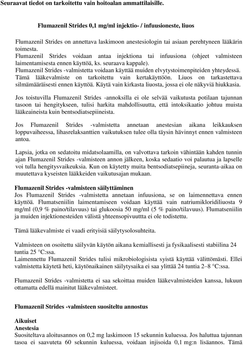 Flumazenil Strides voidaan antaa injektiona tai infuusiona (ohjeet valmisteen laimentamisesta ennen käyttöä, ks. seuraava kappale).