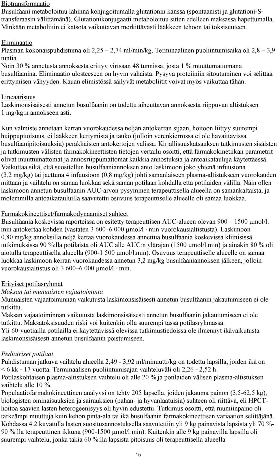 Eliminaatio Plasman kokonaispuhdistuma oli 2,25 2,74 ml/min/kg. Terminaalinen puoliintumisaika oli 2,8 3,9 tuntia.