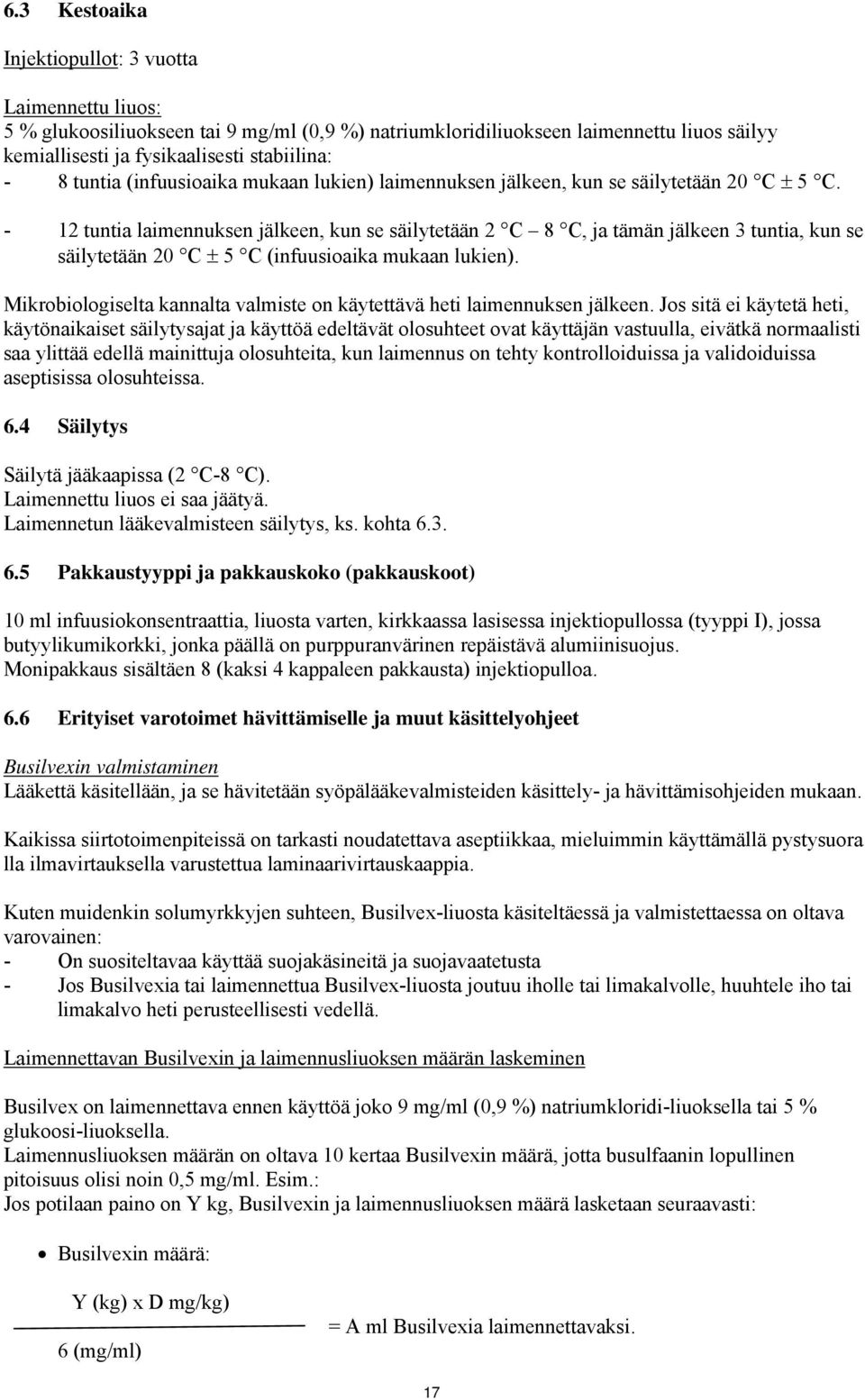 - 12 tuntia laimennuksen jälkeen, kun se säilytetään 2 C 8 C, ja tämän jälkeen 3 tuntia, kun se säilytetään 20 C 5 C (infuusioaika mukaan lukien).