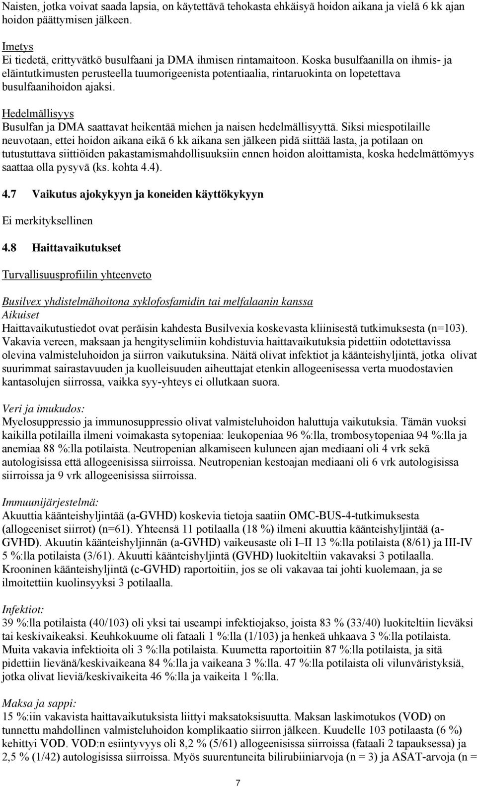 Hedelmällisyys Busulfan ja DMA saattavat heikentää miehen ja naisen hedelmällisyyttä.