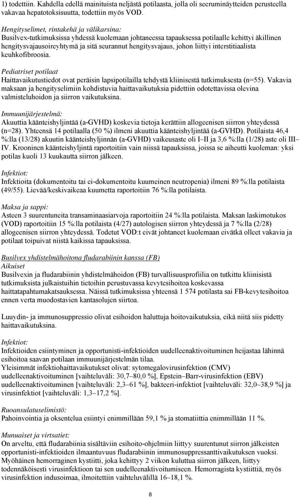 johon liittyi interstitiaalista keuhkofibroosia. Pediatriset potilaat Haittavaikutustiedot ovat peräisin lapsipotilailla tehdystä kliinisestä tutkimuksesta (n=55).