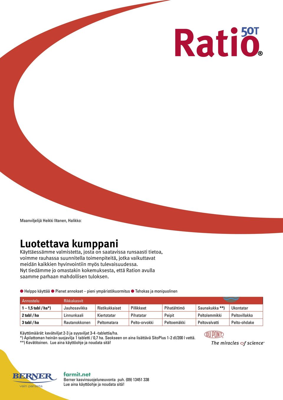 kaikkien hyvinvointiin myös tulevaisuudessa. Nyt tiedämme jo omastakin kokemuksesta, että Ration avulla saamme parhaan mahdollisen tuloksen.