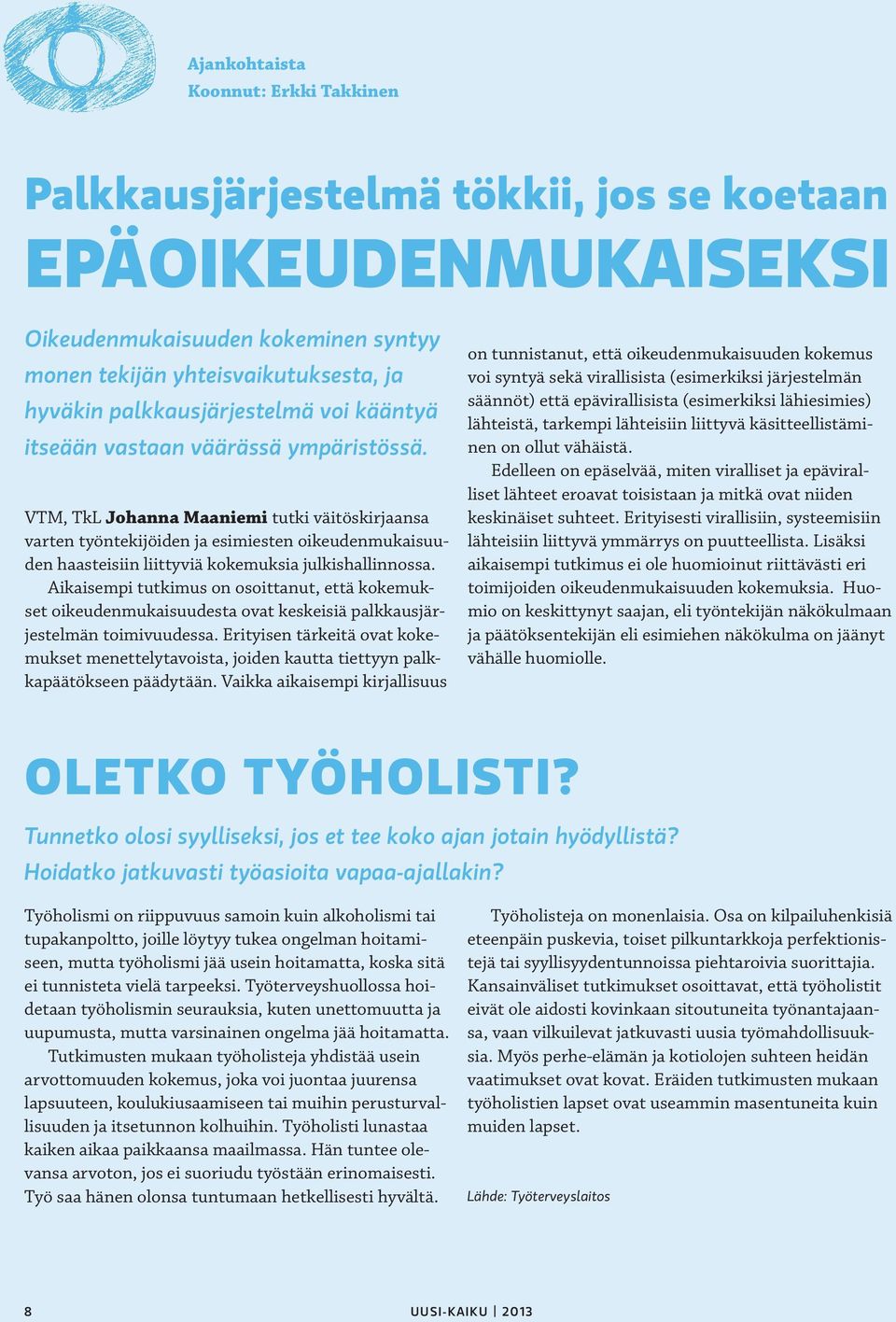 VTM, TkL Johanna Maaniemi tutki väitöskirjaansa varten työntekijöiden ja esimiesten oikeudenmukaisuuden haasteisiin liittyviä kokemuksia julkishallinnossa.
