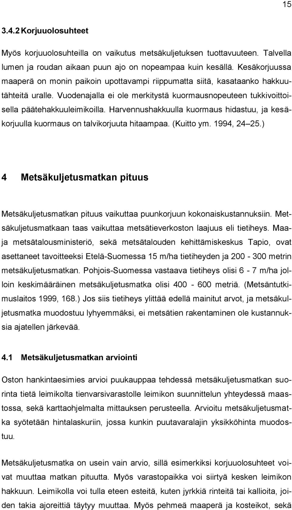 Harvennushakkuulla kuormaus hidastuu, ja kesäkorjuulla kuormaus on talvikorjuuta hitaampaa. (Kuitto ym. 1994, 24 25.