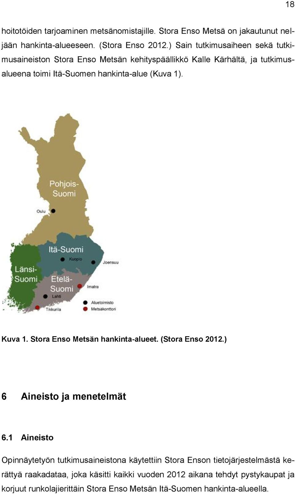 1). Kuva 1. Stora Enso Metsän hankinta-alueet. (Stora Enso 2012.) 6 Aineisto ja menetelmät 6.