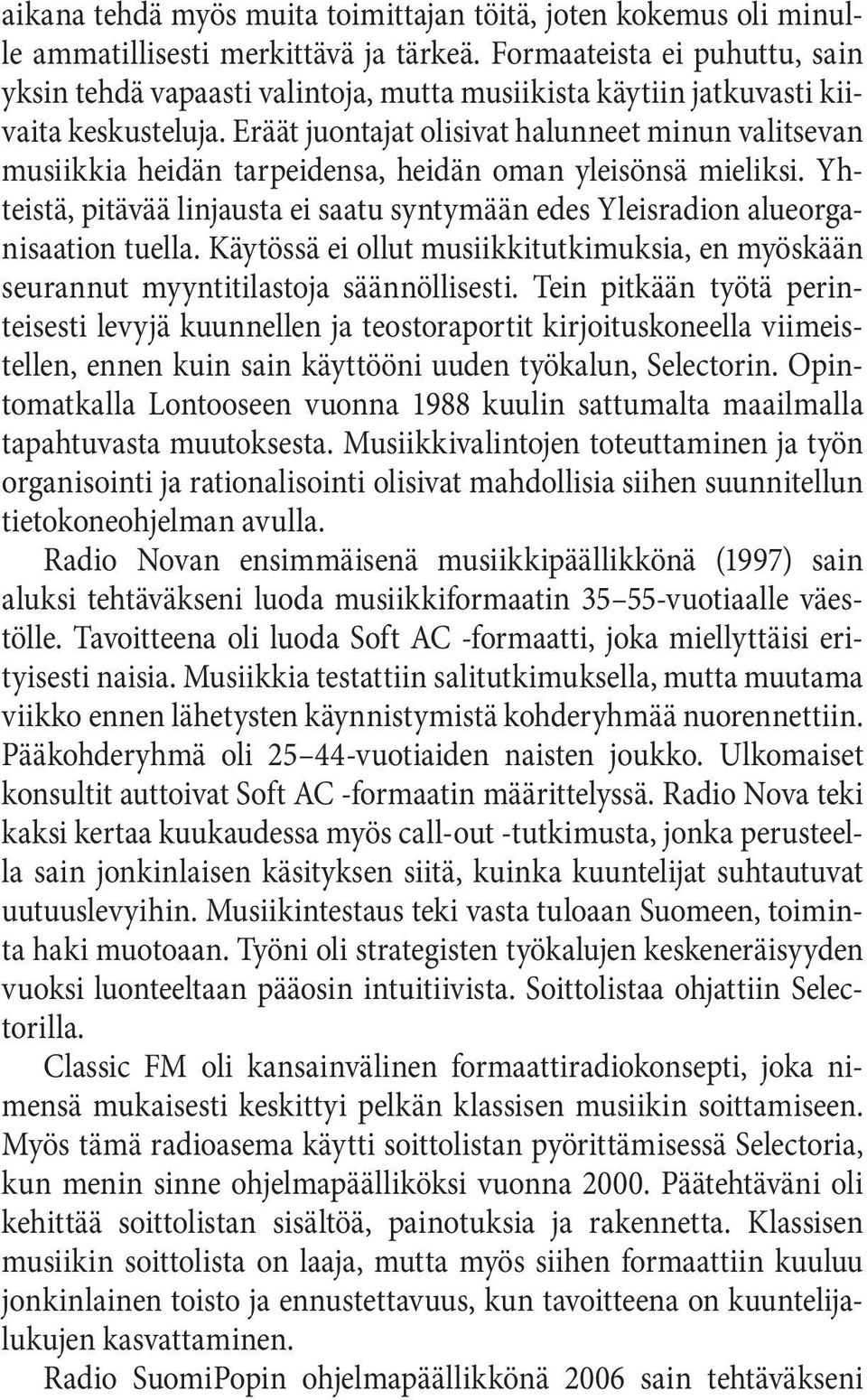 Eräät juontajat olisivat halunneet minun valitsevan musiikkia heidän tarpeidensa, heidän oman yleisönsä mieliksi.