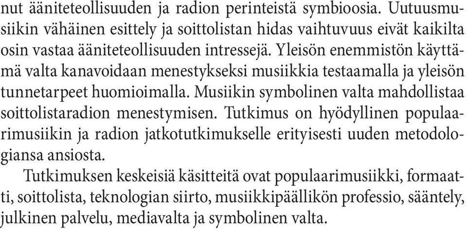 Yleisön enemmistön käyttämä valta kanavoidaan menestykseksi musiikkia testaamalla ja yleisön tunnetarpeet huomioimalla.