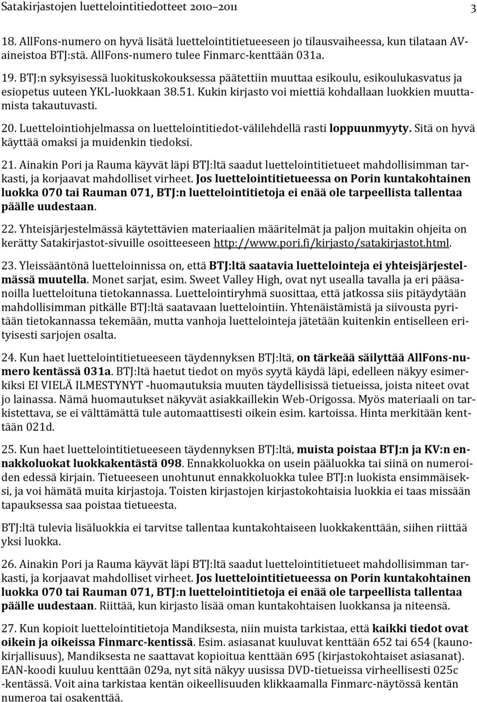 Luettelointiohjelmassa on luettelointitiedot-välilehdellä rasti loppuunmyyty. Sitä on hyvä käyttää omaksi ja muidenkin tiedoksi. 21.