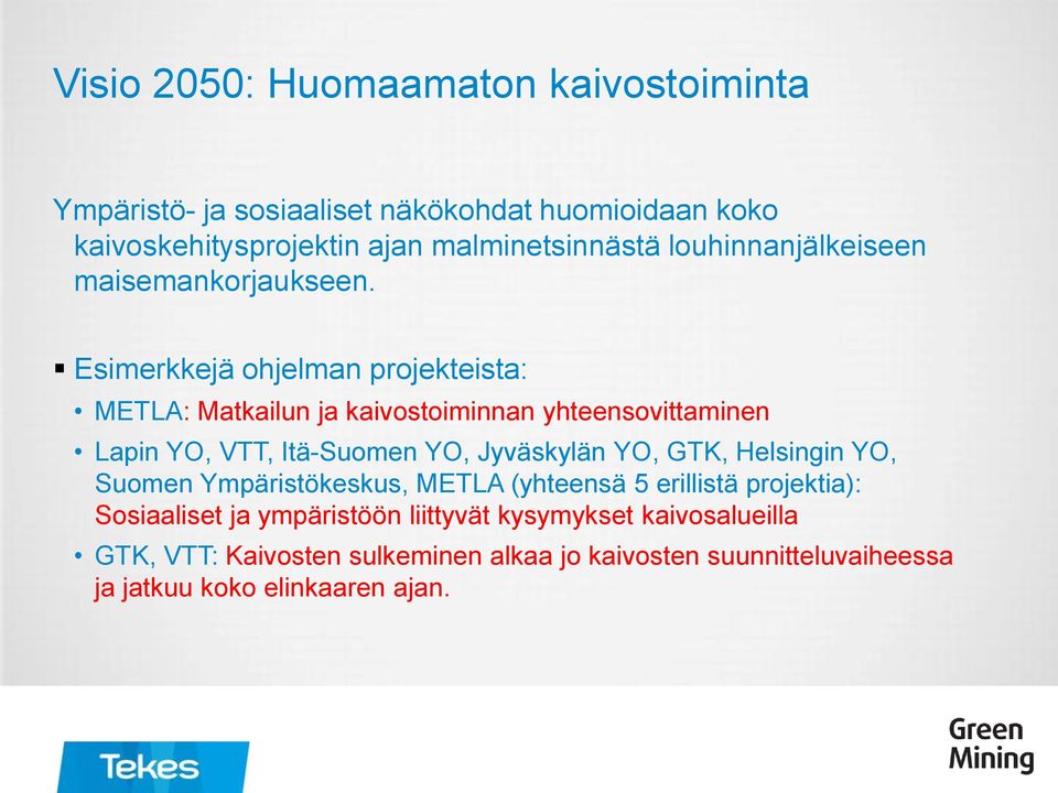 Esimerkkejä ohjelman projekteista: METLA: Matkailun ja kaivostoiminnan yhteensovittaminen Lapin YO, VTT, Itä-Suomen YO, Jyväskylän YO, GTK,