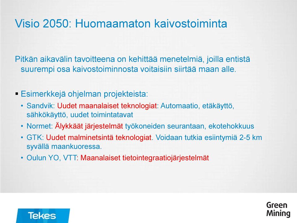 Esimerkkejä ohjelman projekteista: Sandvik: Uudet maanalaiset teknologiat: Automaatio, etäkäyttö, sähkökäyttö, uudet