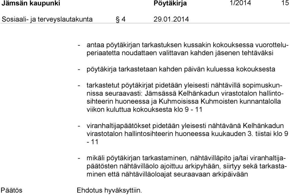 2014 - antaa pöytäkirjan tarkastuksen kussakin kokouksessa vuo rot te lupe ri aa tet ta noudattaen valittavan kahden jäsenen tehtäväksi - pöytäkirja tarkastetaan kahden päivän kuluessa kokouksesta -