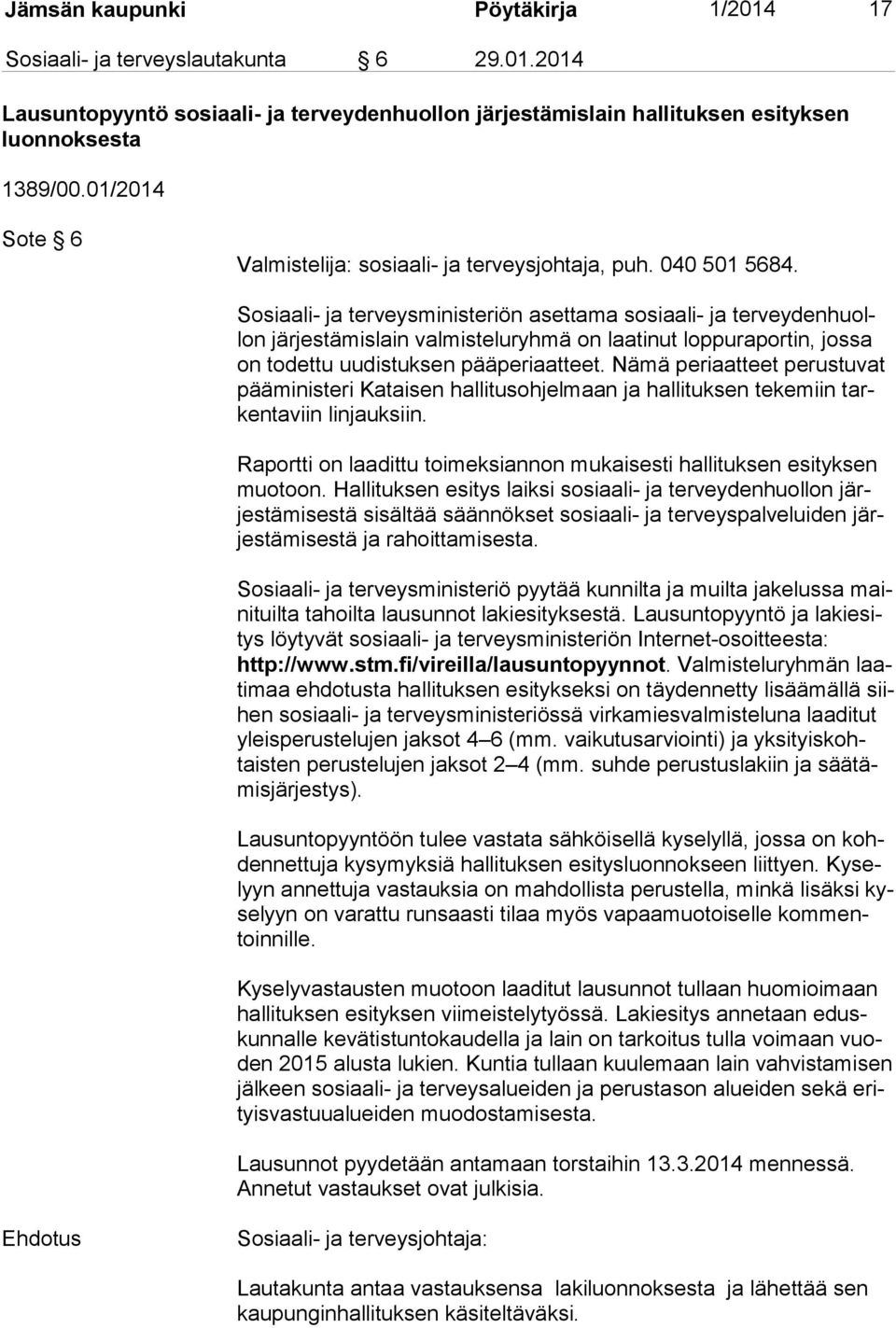 Sosiaali- ja terveysministeriön asettama sosiaali- ja ter vey den huollon järjestämislain valmisteluryhmä on laatinut loppuraportin, jossa on todettu uudistuksen pääperiaatteet.