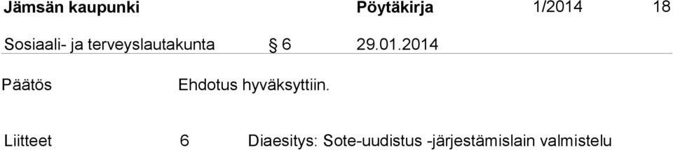 2014 Päätös Ehdotus hyväksyttiin.