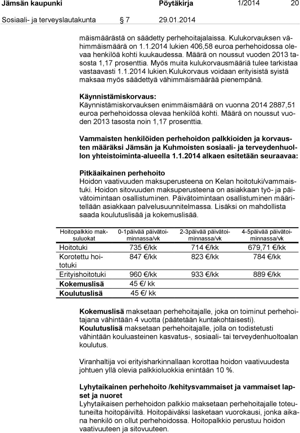 kulukorvaus voidaan erityisistä syistä mak saa myös säädettyä vähimmäismäärää pienempänä.