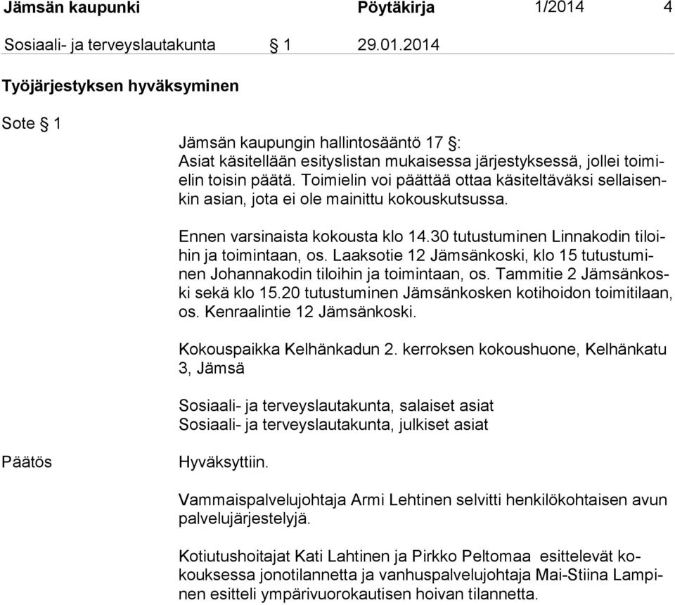 Laaksotie 12 Jämsänkoski, klo 15 tu tus tu minen Jo han na ko din tiloihin ja toimintaan, os. Tammitie 2 Jäm sän koski se kä klo 15.20 tutustuminen Jämsänkosken kotihoidon toimitilaan, os.