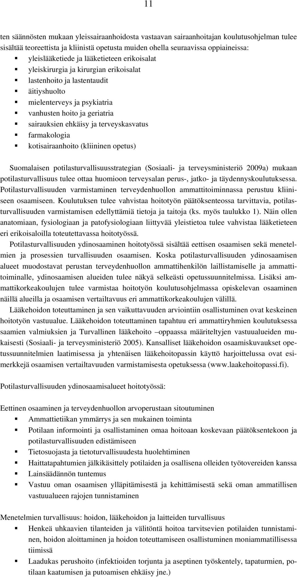 terveyskasvatus farmakologia kotisairaanhoito (kliininen opetus) Suomalaisen potilasturvallisuusstrategian (Sosiaali- ja terveysministeriö 2009a) mukaan potilasturvallisuus tulee ottaa huomioon