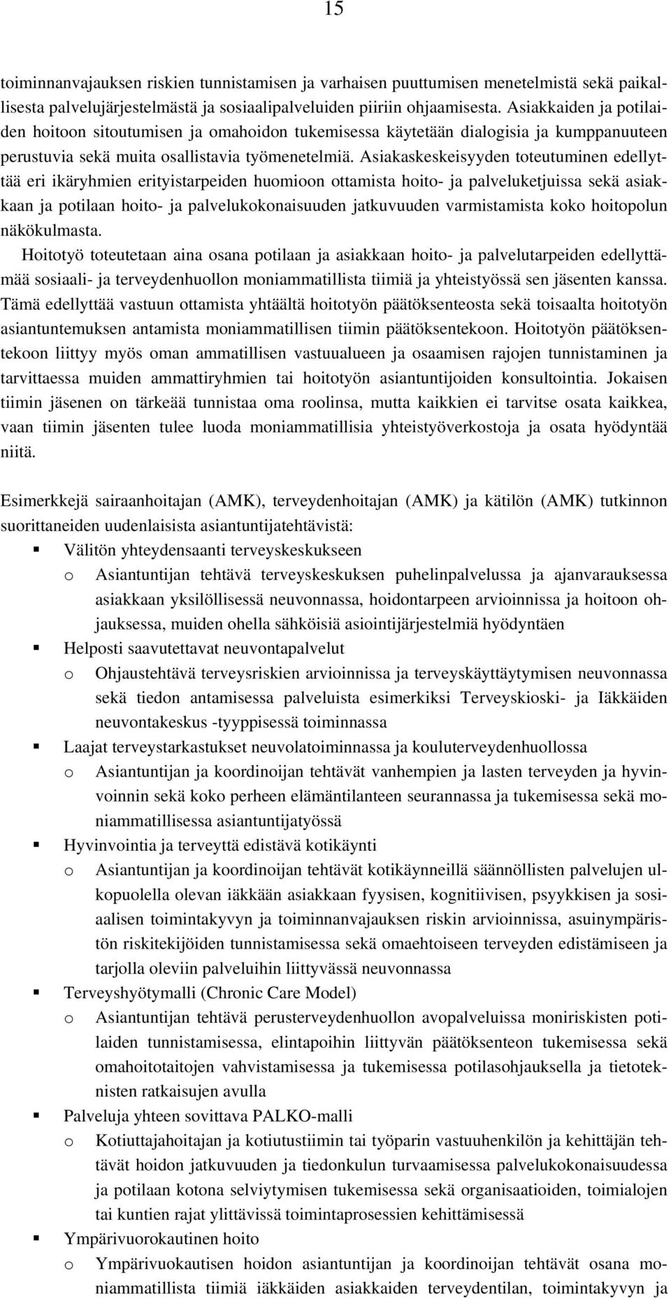 Asiakaskeskeisyyden toteutuminen edellyttää eri ikäryhmien erityistarpeiden huomioon ottamista hoito- ja palveluketjuissa sekä asiakkaan ja potilaan hoito- ja palvelukokonaisuuden jatkuvuuden