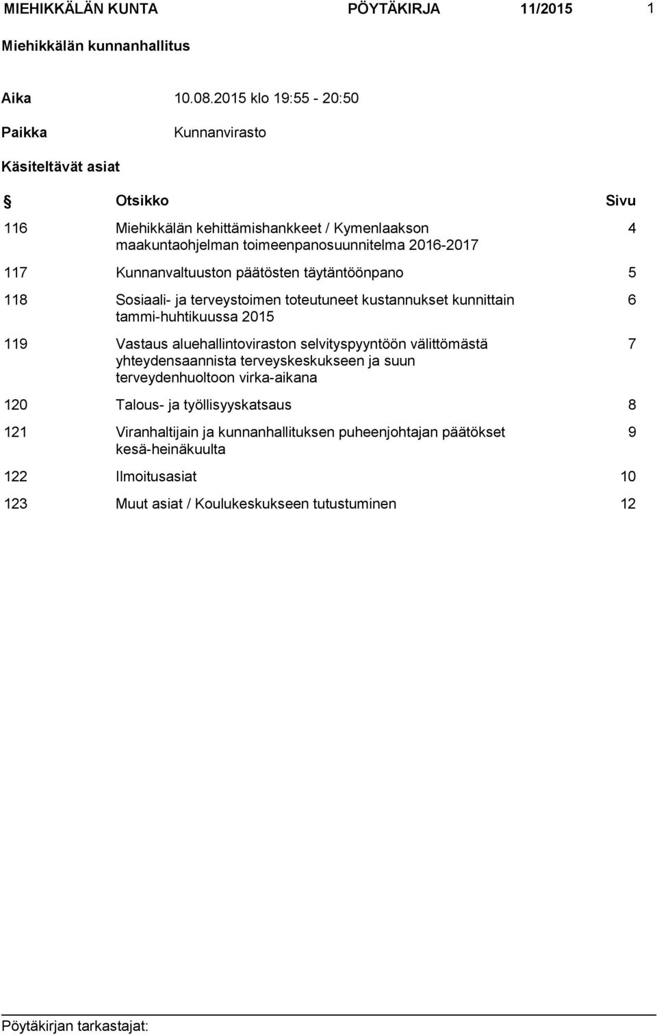 Kunnanvaltuuston päätösten täytäntöönpano 5 118 Sosiaali- ja terveystoimen toteutuneet kustannukset kunnittain tammi-huhtikuussa 2015 119 Vastaus aluehallintoviraston