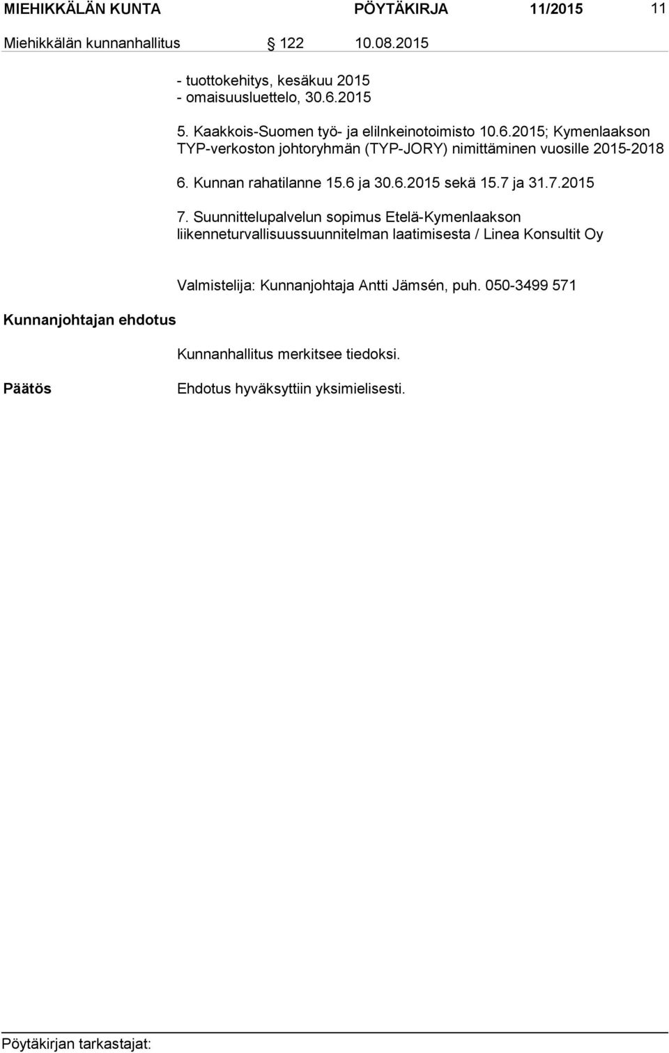 2015; Kymenlaakson TYP-verkoston johtoryhmän (TYP-JORY) nimittäminen vuosille 2015-2018 6. Kunnan rahatilanne 15.6 ja 30.6.2015 sekä 15.