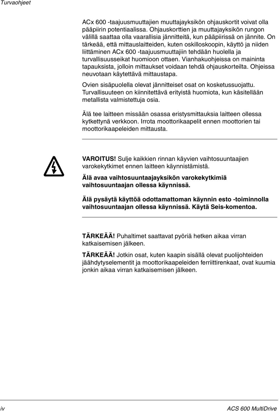 On tärkeää, että mittauslaitteiden, kuten oskilloskoopin, käyttö ja niiden liittäminen ACx 600 -taajuusmuuttajiin tehdään huolella ja turvallisuusseikat huomioon ottaen.