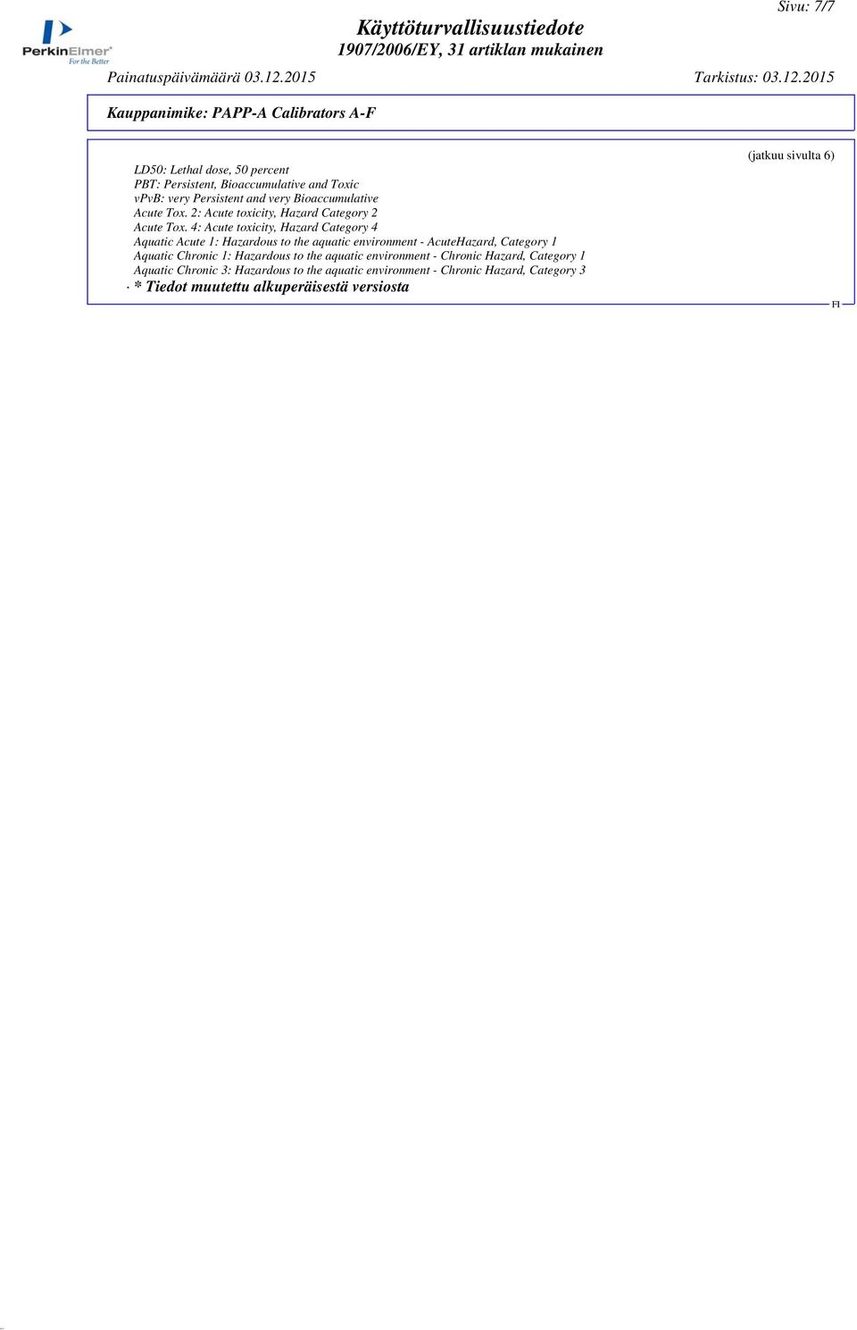 2015 Kauppanimike: PAPP-A Calibrators A-F LD50: Lethal dose, 50 percent PBT: Persistent, Bioaccumulative and Toxic vpvb: very Persistent and very