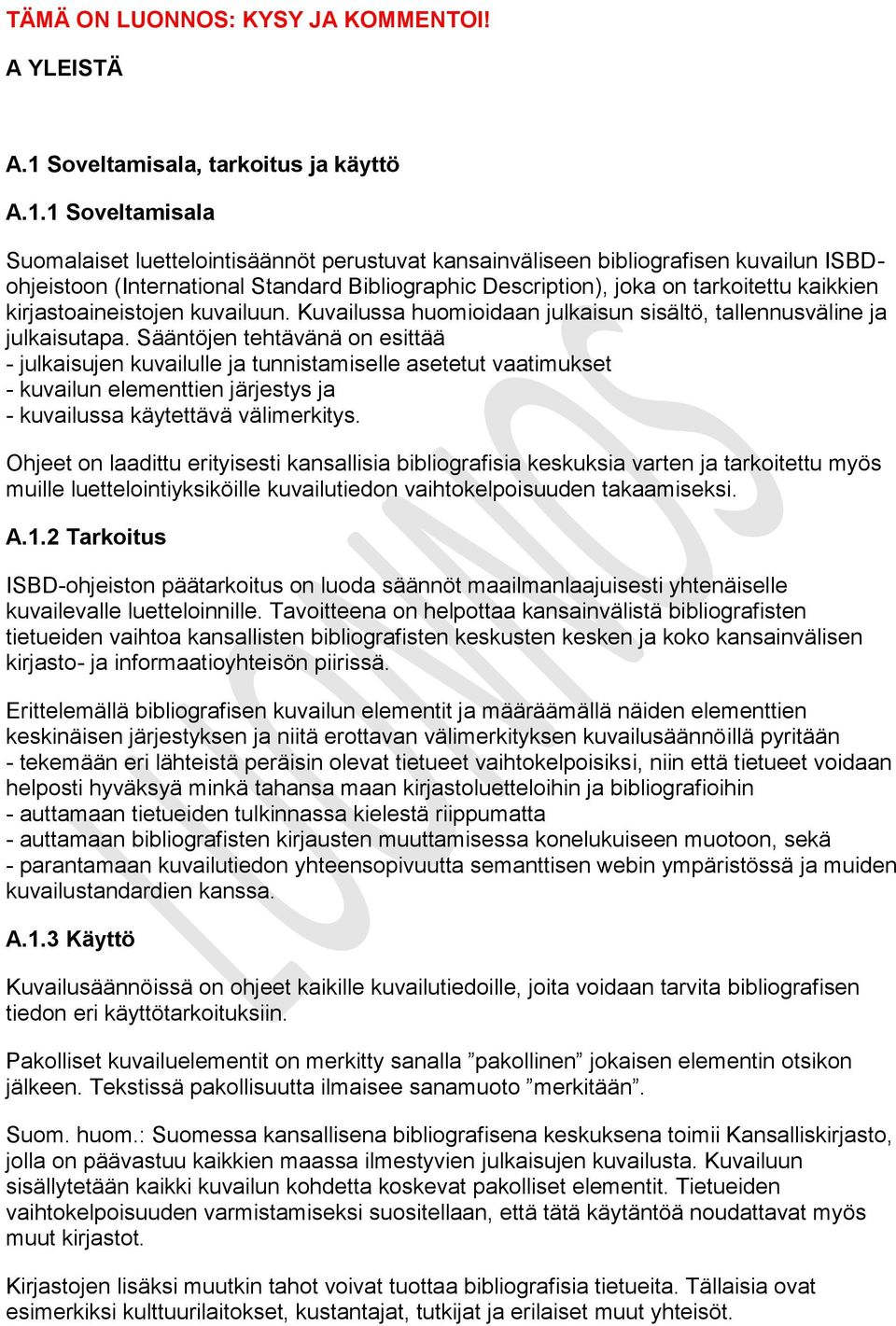 1 Soveltamisala Suomalaiset luettelointisäännöt perustuvat kansainväliseen bibliografisen kuvailun ISBDohjeistoon (International Standard Bibliographic Description), joka on tarkoitettu kaikkien