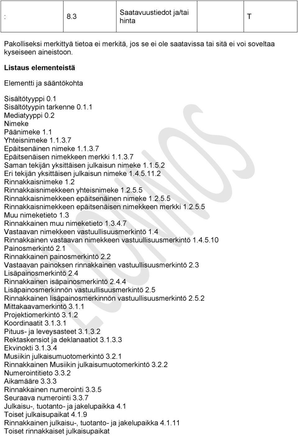 1.3.7 Saman tekijän yksittäisen julkaisun nimeke 1.1.5.2 Eri tekijän yksittäisen julkaisun nimeke 1.4.5.11.2 Rinnakkaisnimeke 1.2 Rinnakkaisnimekkeen yhteisnimeke 1.2.5.5 Rinnakkaisnimekkeen epäitsenäinen nimeke 1.