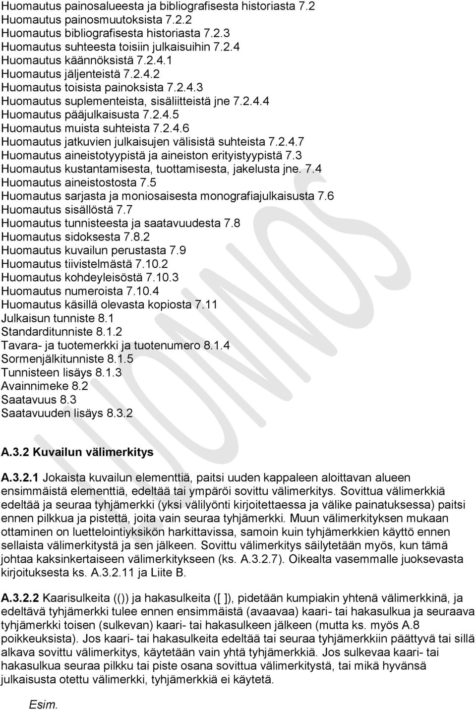 2.4.7 Huomautus aineistotyypistä ja aineiston erityistyypistä 7.3 Huomautus kustantamisesta, tuottamisesta, jakelusta jne. 7.4 Huomautus aineistostosta 7.