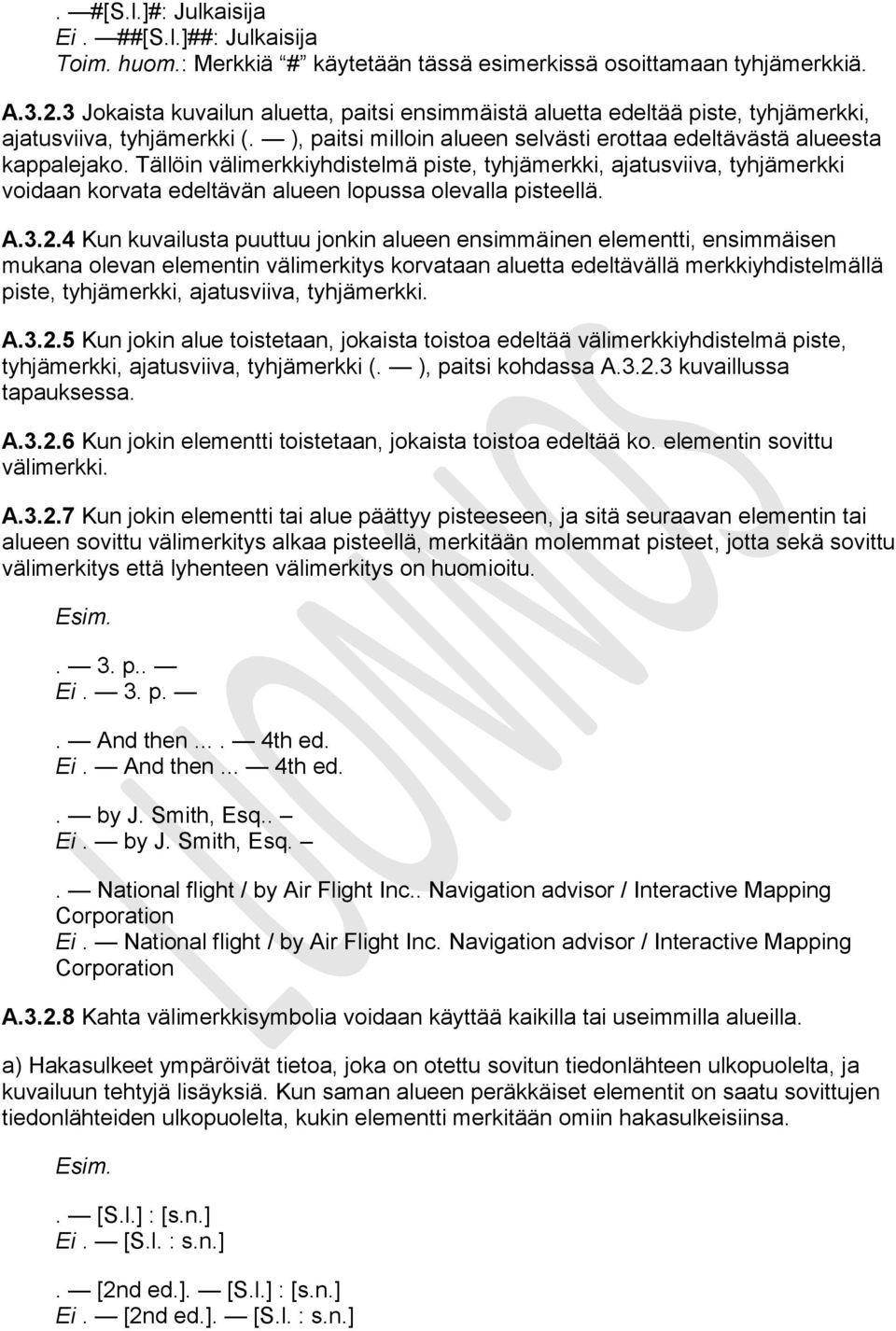 Tällöin välimerkkiyhdistelmä piste, tyhjämerkki, ajatusviiva, tyhjämerkki voidaan korvata edeltävän alueen lopussa olevalla pisteellä. A.3.2.