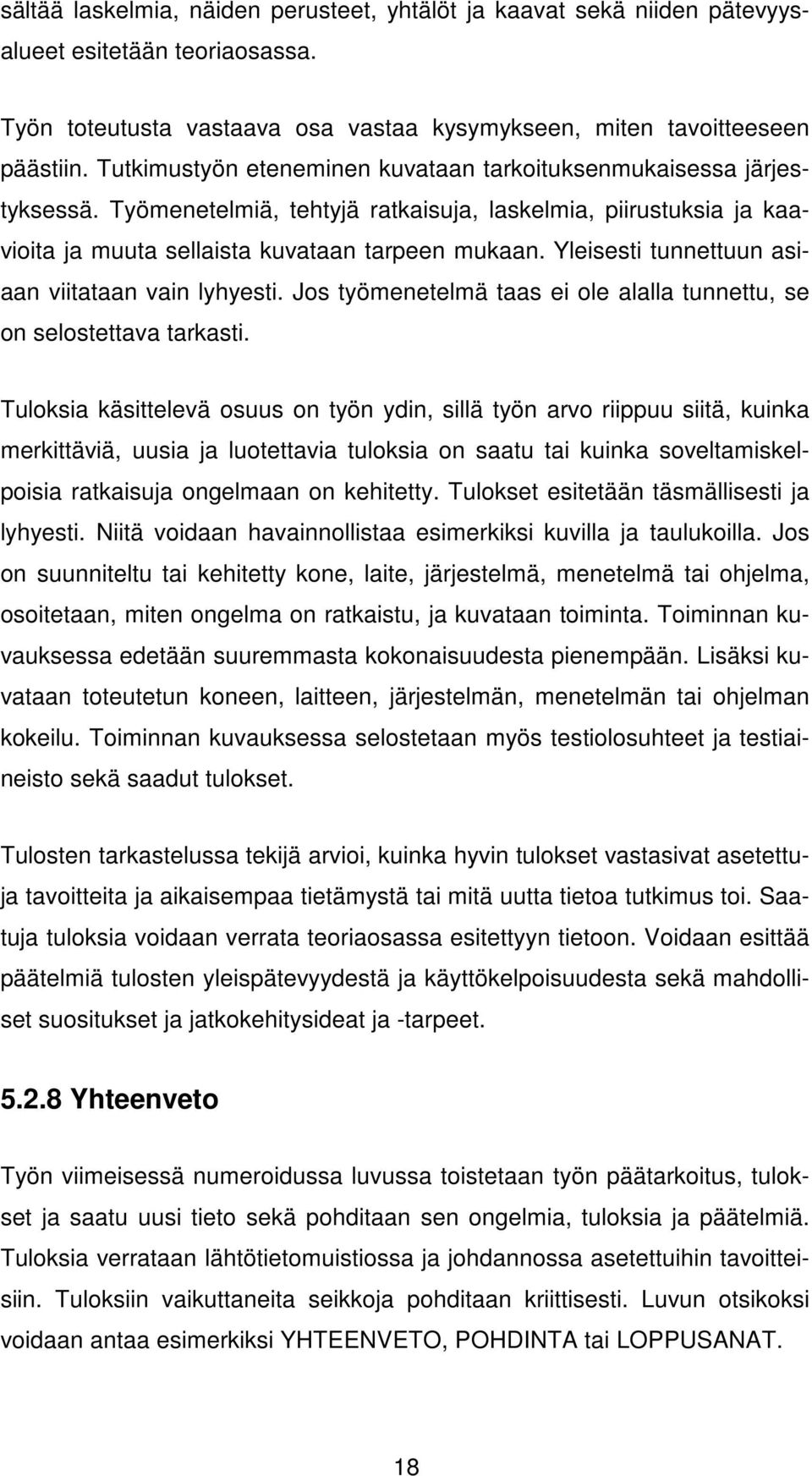 Yleisesti tunnettuun asiaan viitataan vain lyhyesti. Jos työmenetelmä taas ei ole alalla tunnettu, se on selostettava tarkasti.