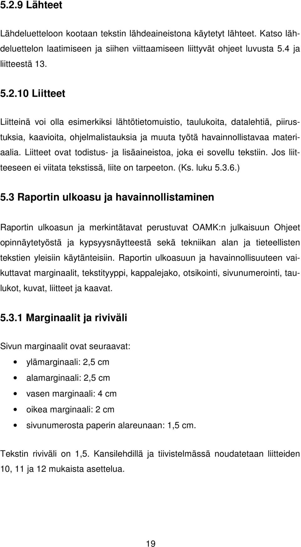 3 Raportin ulkoasu ja havainnollistaminen Raportin ulkoasun ja merkintätavat perustuvat OAMK:n julkaisuun Ohjeet opinnäytetyöstä ja kypsyysnäytteestä sekä tekniikan alan ja tieteellisten tekstien